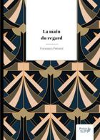 Couverture du livre « La main du regard » de Francesco Petraroli aux éditions Nombre 7