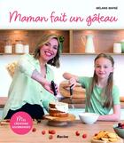 Couverture du livre « Maman fait un gâteau : Mes créations gourmandes » de Melanie Mayne aux éditions Editions Racine