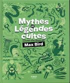 Couverture du livre « Mythes et légendes cultes revisités avec amour par Max Bird » de Max Bird et Nicolas Galkowski aux éditions First