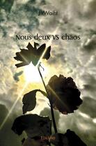 Couverture du livre « Nous deux vs chaos » de Waiht J. aux éditions Edilivre