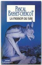 Couverture du livre « La passion du sâr » de Pascal Basset-Chercot aux éditions Calmann-levy