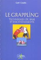 Couverture du livre « Le grappling - techniques de base et enchainements » de Gael Coadic aux éditions Chiron