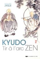 Couverture du livre « Kyudo ; tir à l'arc zen » de Taïkan Jyoji aux éditions Courrier Du Livre