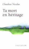 Couverture du livre « Ta mort en héritage » de Claudine Nicolas aux éditions Salvator