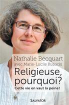 Couverture du livre « Religieuse, pourquoi ? cette vie en vaut la peine ! » de Nathalie Becquart et Marie-Lucile Kubacki aux éditions Salvator