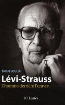 Couverture du livre « Lévi-Strauss ; l'homme derrière l'oeuvre » de Emilie Joulia aux éditions Lattes
