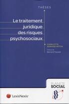 Couverture du livre « Le traitement juridique des risques psychosociaux » de Charlotte Serrand-Mitton aux éditions Lexisnexis