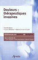 Couverture du livre « Douleurs : thérapeuthiques invasives » de Louis Brasseur et Marie-Christine Djian aux éditions John Libbey