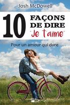 Couverture du livre « 10 façons de dire « je t'aime » ; pour un amour qui dure » de Josh Mcdowell aux éditions Clc Editions