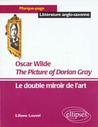 Couverture du livre « Wilde oscar, the picture of dorian gray - le double miroir de l'art » de Liliane Louvel aux éditions Ellipses