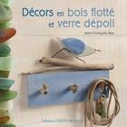 Couverture du livre « Décors en bois flotté et verre dépoli » de Bouet S-Rey J aux éditions Ouest France