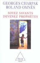Couverture du livre « Soyez savants, devenez prophetes » de Charpak/Omnes aux éditions Odile Jacob