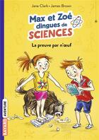 Couverture du livre « Max et Zoé dingues de sciences Tome 1 ; la preuve par n'oeuf ! » de Eric Chevreau et Jane Clarke et James Brown aux éditions Bayard Jeunesse