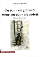 Couverture du livre « Un tour de planète pour un tour de soleil » de Mickael Hetzmann aux éditions Societe Des Ecrivains