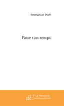 Couverture du livre « Passe ton temps » de Emmanuel Pfaff aux éditions Le Manuscrit