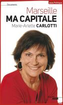 Couverture du livre « Marseille ma capitale » de Marie-Arlette Carlotti aux éditions Le Cherche-midi