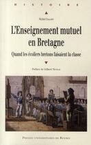 Couverture du livre « L'enseignement mutuel en Bretagne ; quand les écoliers bretons faisaient la classe » de Michel Chalopin aux éditions Pu De Rennes