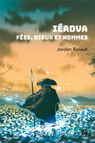 Couverture du livre « Iéadva : Fées, dieux et hommes » de Jordan Bidault aux éditions Editions Du Panthéon