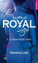 Couverture du livre « Royal saga Tome 1 : commande-moi » de Geneva Lee aux éditions Hugo Poche