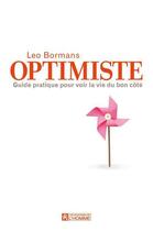 Couverture du livre « Optimiste ; guide pratique pour voir la vie du bon côté » de Leo Bormans aux éditions Les Éditions De L'homme