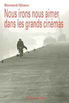 Couverture du livre « Nous irons nous aimer dans les grands cinemas » de Bernard Gheur aux éditions Espace Nord