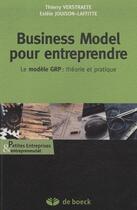 Couverture du livre « Business model pour entreprendre ; le modèle GRP : théorie et pratique » de Thierry Verstraete aux éditions De Boeck Superieur