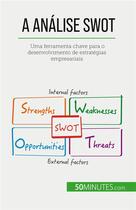 Couverture du livre « A Analise SWOT : Uma ferramenta chave para o desenvolvimento de estratégias empresariais » de Christophe Speth aux éditions 50minutes.com