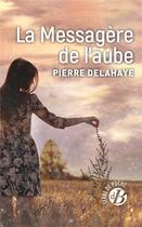 Couverture du livre « La messagère de l'aube » de Pierre Delahaye aux éditions De Boree