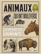 Couverture du livre « Ces animaux qui ont bouleversé l'histoire de l'humanité » de Eric Chaline aux éditions Artemis