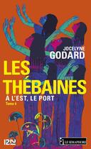 Couverture du livre « Les Thébaines t.9 ; à l'est, le port » de Jocelyne Godard aux éditions 12-21