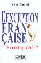 Couverture du livre « L'exception francaise, pourquoi ? » de Yves Tinard aux éditions Maxima