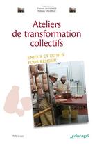 Couverture du livre « Ateliers de transformation collectifs ; enjeux et outils pour réussir » de Patrick Mundler et Fabien Valorge aux éditions Educagri