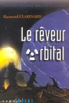 Couverture du livre « Le Reveur Orbital » de Raymond Clarinard aux éditions Florent Massot
