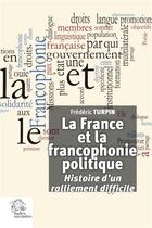 Couverture du livre « La France et la francophonie politique » de Frederic Turpin aux éditions Les Indes Savantes