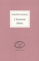 Couverture du livre « L'homme blanc ; récit de voyage » de Philippe Dossal aux éditions Joca Seria