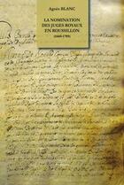 Couverture du livre « La nomination des juges royaux en Roussillon (1660-1789) » de Agnes Blanc aux éditions Trabucaire