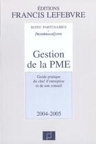 Couverture du livre « Gestion de la pme 2004/2005 ; guide pratique du chef d'entreprise » de C Larguier-Befec aux éditions Lefebvre