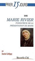 Couverture du livre « Prier 15 jours avec... : Marie Rivier, fondatrice de la Présentation de Marie » de Daniel Coffigny aux éditions Nouvelle Cite