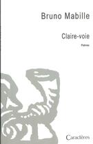 Couverture du livre « Claire-voie » de Bruno Mabille aux éditions Caracteres
