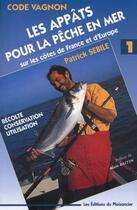 Couverture du livre « Les appâts pour la pêche en mer sur les côtes de France et d'Europe » de Patrick Sebile aux éditions Vagnon