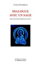 Couverture du livre « Dialogue avec un sage - arnaud desjardins m'a dit » de Ginchereau Yvon aux éditions Accarias-originel