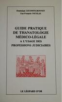 Couverture du livre « Guide pratique de thanatologie médico-légale à l'usage des professions judiciaires » de Nicolas Lecomte-Bonnet et Guy-Francois Nicolas aux éditions Le Leopard D'or