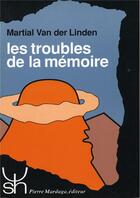 Couverture du livre « Les troubles de la mémoire » de Martial Van Der Linden aux éditions Mardaga Pierre