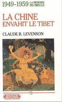 Couverture du livre « La Chine envahit le Tibet ; 1949-1959 » de Claude B. Levenson aux éditions Complexe