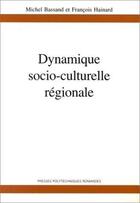 Couverture du livre « Dynamique socio-culturelle régionale » de Michel Bassand et Francois Heinard aux éditions Ppur