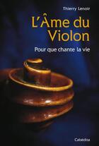 Couverture du livre « L'âme du violon ; pour que chante la vie » de Thierry Lenoir aux éditions Cabedita