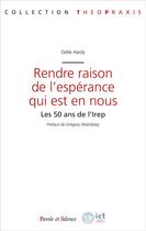 Couverture du livre « Rendre raison de l'espérance qui est en nous : les 50 ans de l'Irep » de Odile Hardy aux éditions Parole Et Silence