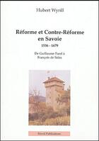 Couverture du livre « Réforme et Contre-Réforme en Savoie, 1536 -1679 ; de Guillaume Farel à François de Sales » de Hubert Wyrill aux éditions Olivetan