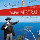 Couverture du livre « Sur les pas de Frédéric Mistral ; escapades provençales » de Claude Karkel aux éditions Campanile