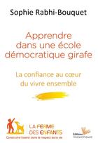 Couverture du livre « Apprendre dans une école démocratique girafe ; la confiance au coeur du vivre ensemble » de Sophie Rabhi-Bouquet aux éditions Instant Present